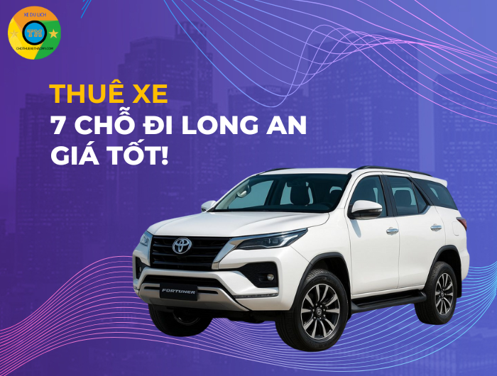 Thuê Xe 7 Chỗ Đi Long An Giá Tốt