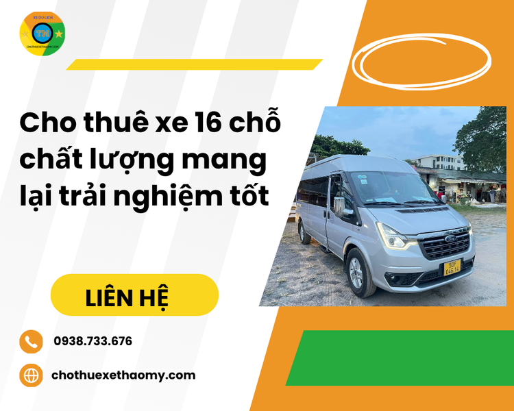 Cho thuê xe 16 chỗ chất lượng mang lại trải nghiệm tốt