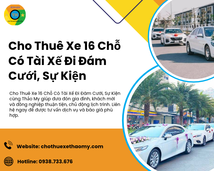 Cho Thuê Xe 16 Chỗ Có Tài Xế Đi Đám Cưới, Sự Kiện – Giải Pháp Di Chuyển Trang Trọng Và Tiện Lợi