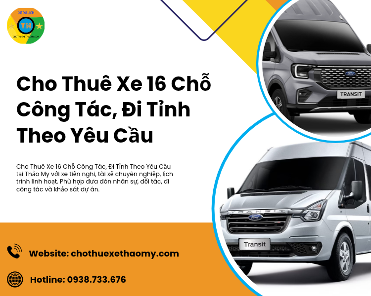 Cho Thuê Xe 16 Chỗ Công Tác, Đi Tỉnh Theo Yêu Cầu Uy Tín Tại Thảo My