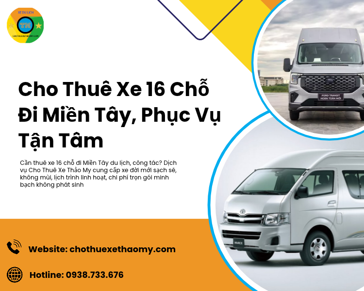 Cho Thuê Xe 16 Chỗ Đi Miền Tây, Phục Vụ Tận Tâm Tại Thảo My
