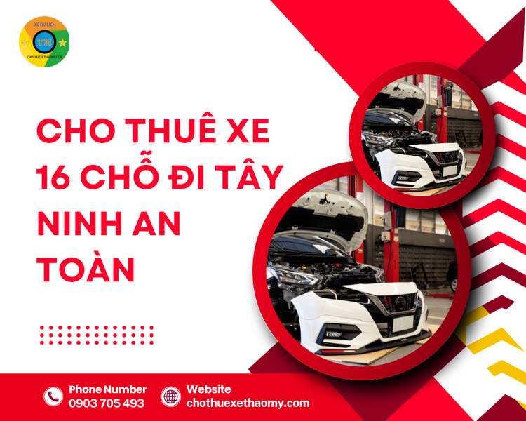 Cho Thuê Xe 16 Chỗ Đi Tây Ninh An Toàn