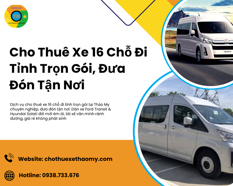 Cho Thuê Xe 16 Chỗ Đi Tỉnh Trọn Gói, Đưa Đón Tận Nơi Uy Tín Tại Thảo My