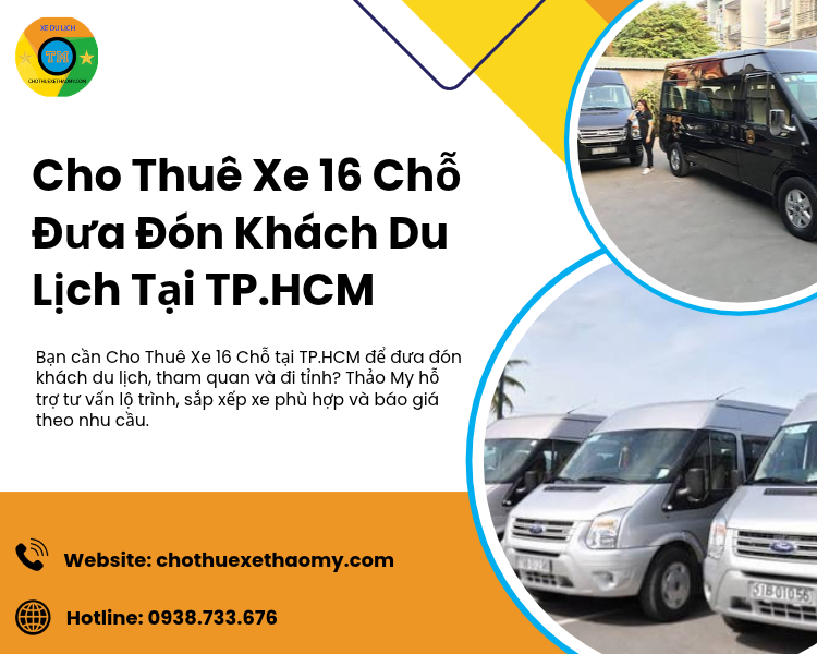 Cho Thuê Xe 16 Chỗ Đưa Đón Khách Du Lịch Tại TP.HCM Uy Tín, Chuyên Nghiệp
