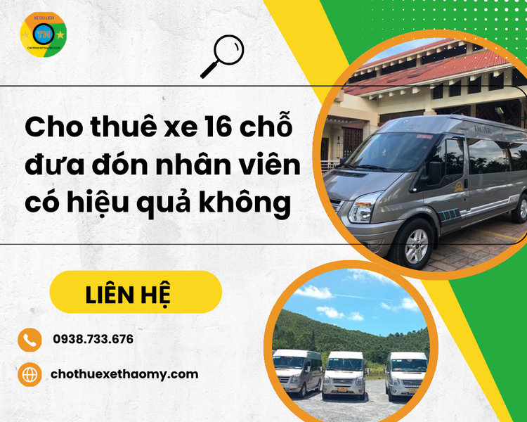 Cho thuê xe 16 chỗ đưa đón nhân viên có hiệu quả không?