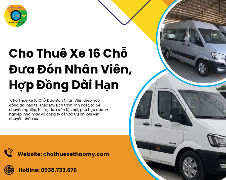 Cho Thuê Xe 16 Chỗ Đưa Đón Nhân Viên Hợp Đồng Dài Hạn Uy Tín Tại Thảo My
