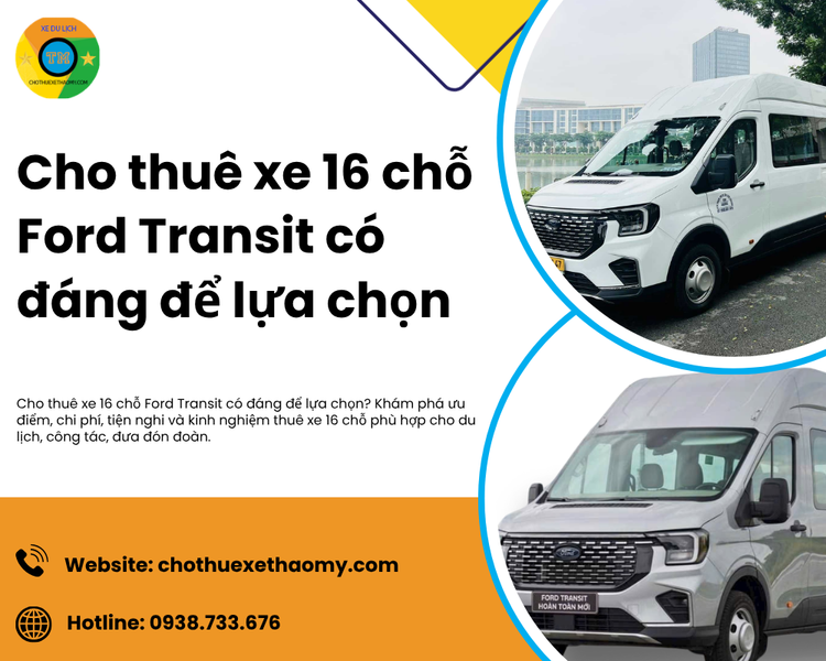 Cho thuê xe 16 chỗ Ford Transit có đáng để lựa chọn? Đánh giá chi tiết từ A-Z