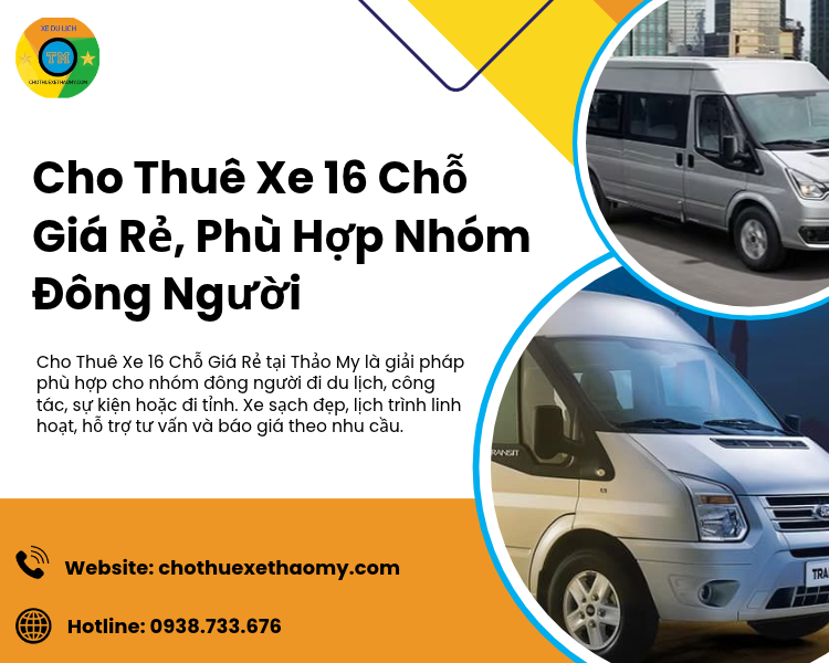 Cho Thuê Xe 16 Chỗ Giá Rẻ, Phù Hợp Nhóm Đông Người