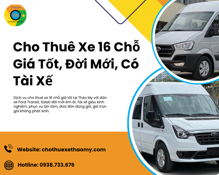 Cho Thuê Xe 16 Chỗ Giá Tốt, Đời Mới, Có Tài Xế Phục Vụ Tận Tâm Tại Thảo My