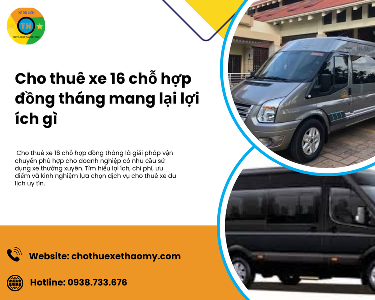 Cho thuê xe 16 chỗ hợp đồng tháng mang lại lợi ích gì?