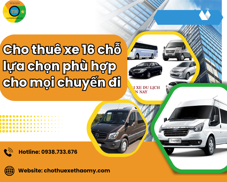Cho thuê xe 16 chỗ – Lựa chọn phù hợp cho mọi chuyến đi