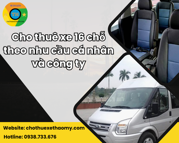 Cho Thuê Xe 16 Chỗ Theo Nhu Cầu Cá Nhân Và Công Ty – Giải Pháp Di Chuyển Linh Hoạt, Tiết Kiệm Và Chuyên Nghiệp