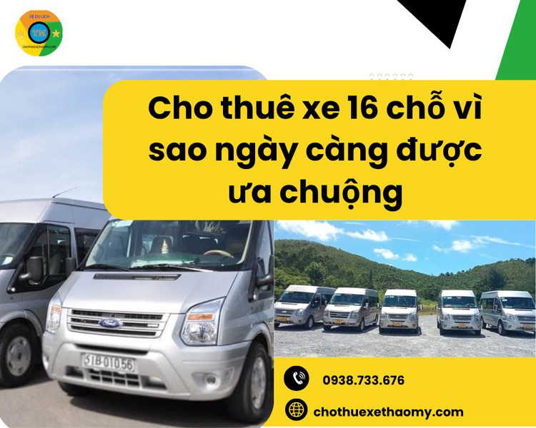 Cho Thuê Xe 16 Chỗ Vì Sao Ngày Càng Được Ưa Chuộng