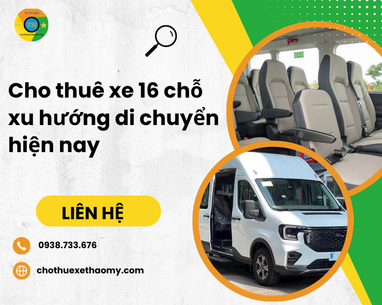 Cho Thuê Xe 16 Chỗ – Xu Hướng Di Chuyển Thông Minh Và Tiết Kiệm Hiện Nay