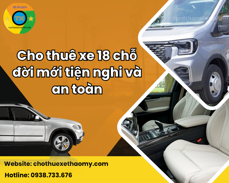 Cho Thuê Xe 18 Chỗ Đời Mới Tiện Nghi Và An Toàn Tại Dịch Vụ Cho Thuê Xe Thảo My