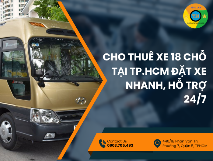 Cho thuê xe 18 chỗ tại TP.HCM đặt xe nhanh, hỗ trợ 24/7