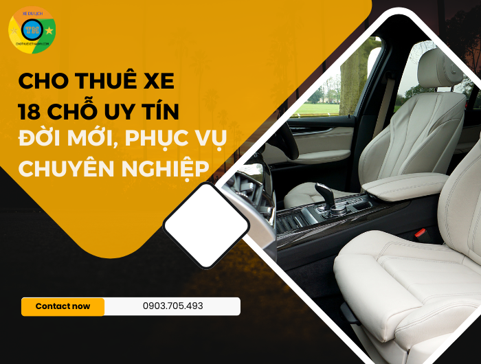 Cho thuê xe 18 chỗ uy tín, đời mới, phục vụ chuyên nghiệp