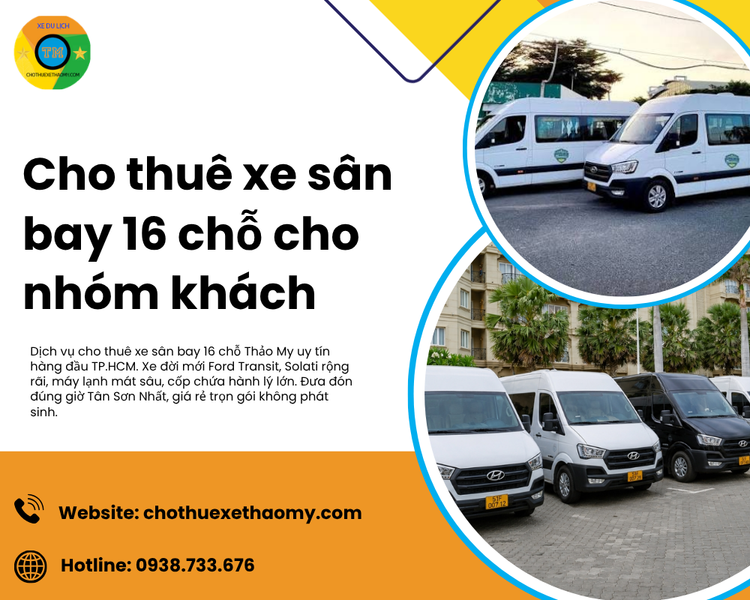 Cho thuê xe sân bay 16 chỗ cho nhóm khách chuyên nghiệp, đúng giờ và tiết kiệm