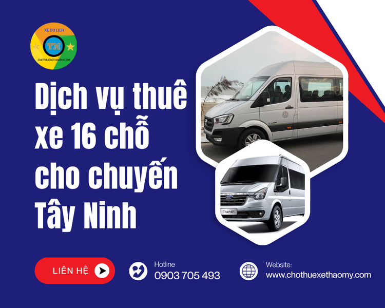 Khám Phá Tây Ninh Trọn Vẹn Với Dịch Vụ Thuê Xe 16 Chỗ Chuyên Nghiệp