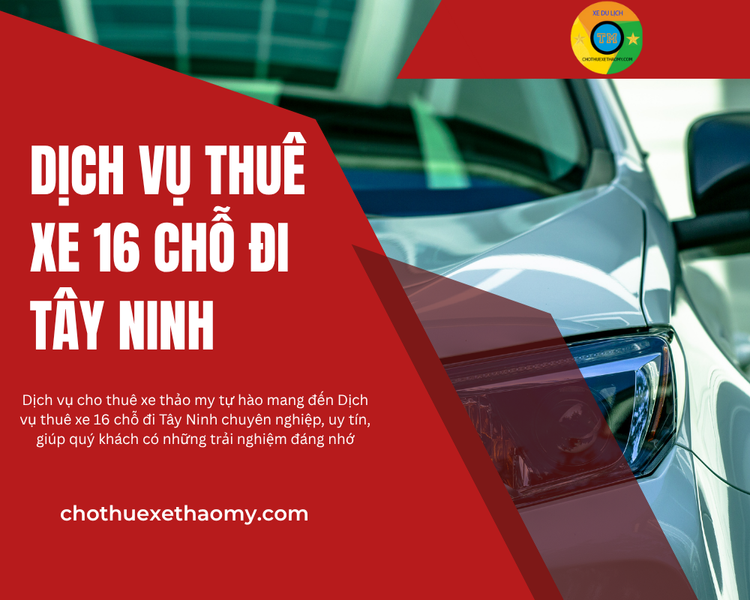 Dịch Vụ Thuê Xe 16 Chỗ Đi Tây Ninh