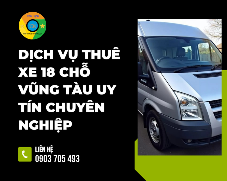 Dịch vụ thuê xe 18 chỗ Vũng Tàu uy tín chuyên nghiệp