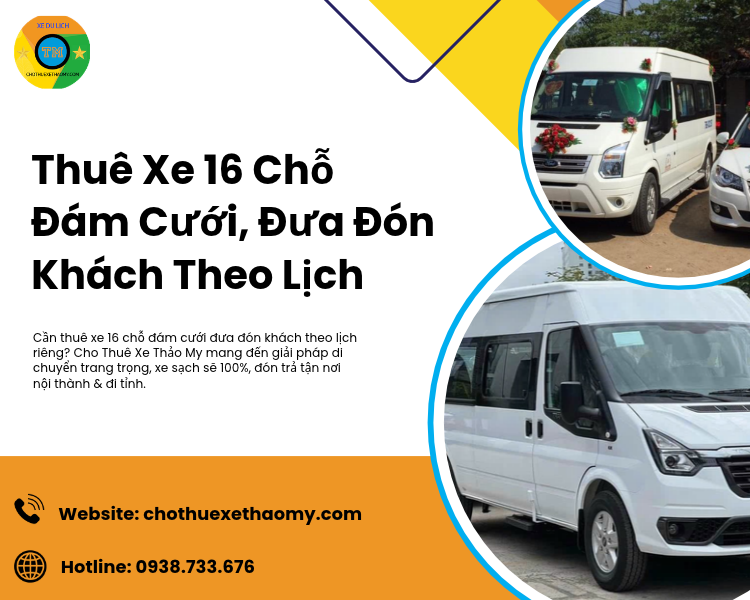 Thuê Xe 16 Chỗ Đám Cưới, Đưa Đón Khách Theo Lịch Uy Tín Tại Thảo My
