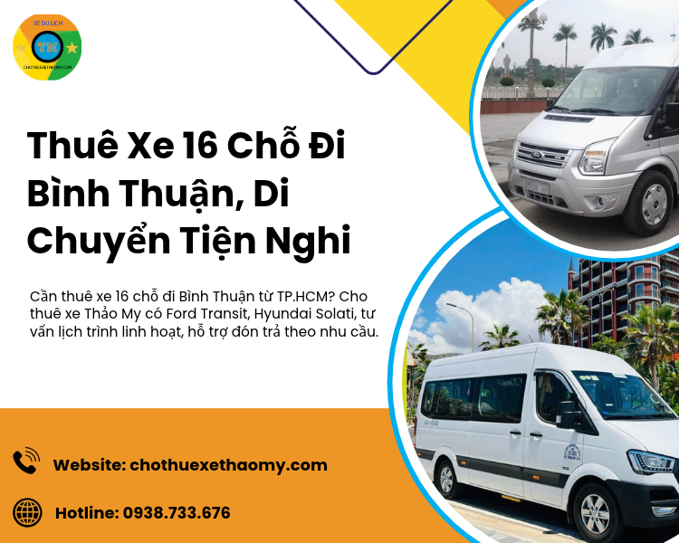 Thuê Xe 16 Chỗ Đi Bình Thuận, Di Chuyển Tiện Nghi