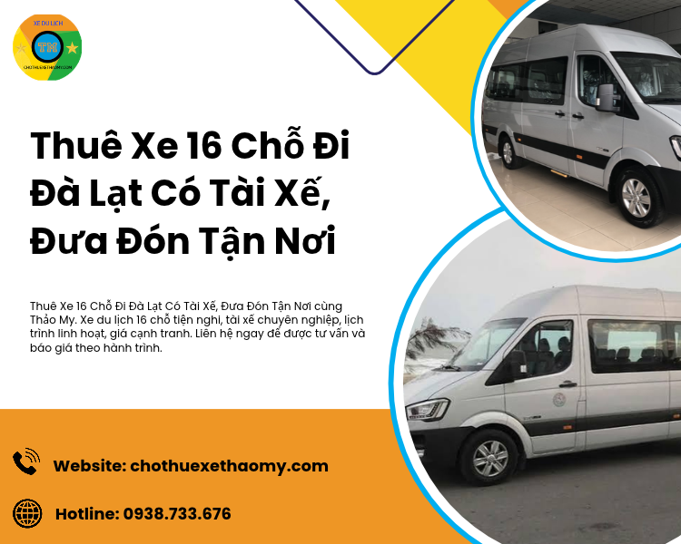 Thuê Xe 16 Chỗ Đi Đà Lạt Có Tài Xế, Đưa Đón Tận Nơi