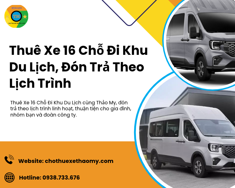 Thuê Xe 16 Chỗ Đi Khu Du Lịch: Bí Quyết Đón Trả Lịch Trình Linh Hoạt, Tối Ưu Trải Nghiệm Cùng Thảo My