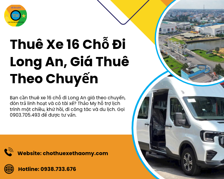 Thuê Xe 16 Chỗ Đi Long An, Giá Thuê Theo Chuyến Minh Bạch Tại Thảo My