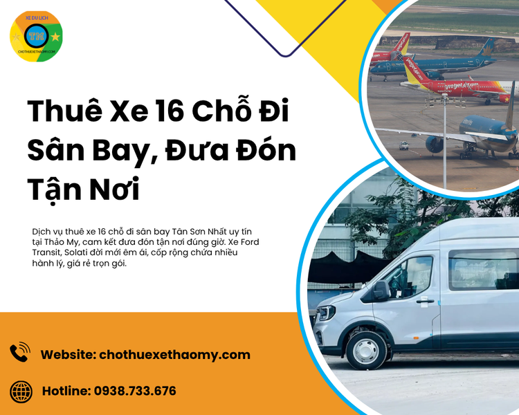 Thuê Xe 16 Chỗ Đi Sân Bay, Đưa Đón Tận Nơi Uy Tín Giá Rẻ Tại Thảo My