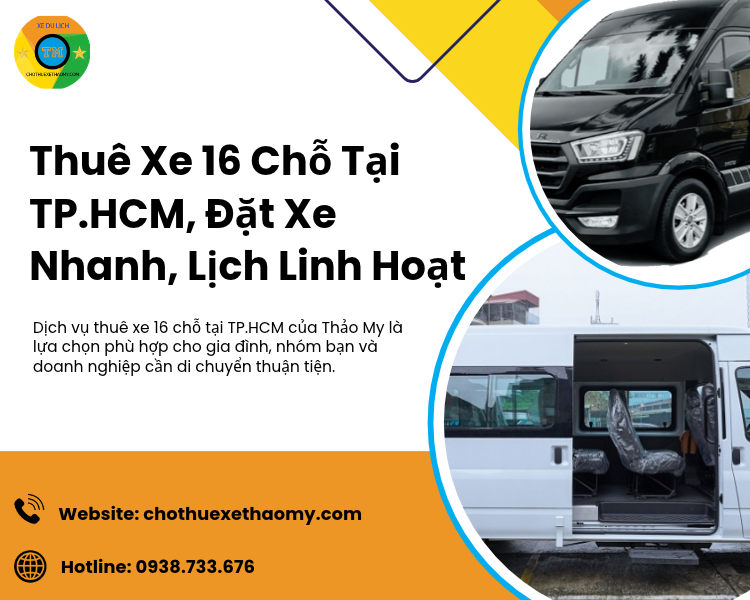 Thuê Xe 16 Chỗ Tại TP.HCM: Đặt Xe Nhanh 5 Phút, Lịch Trình Linh Hoạt Tại Thảo My