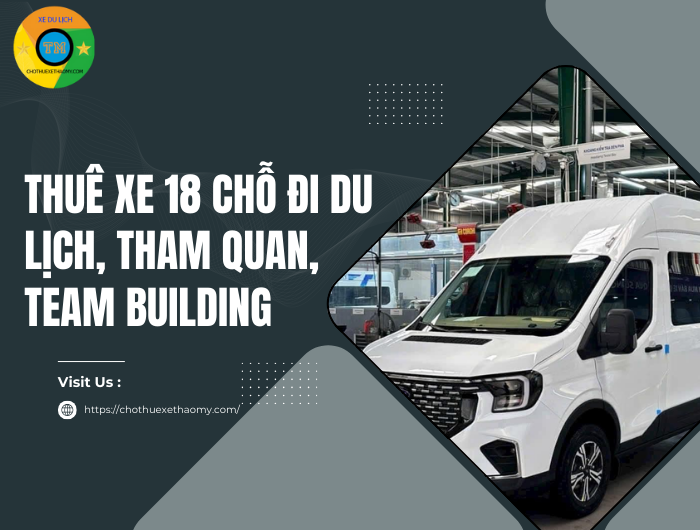 Thuê xe 18 chỗ đi du lịch, tham quan, team building