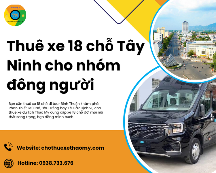 Thuê Xe 18 Chỗ Tây Ninh Cho Nhóm Đông Người Uy Tín Giá Tốt