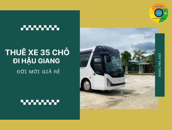 Thuê Xe 35 Chỗ Đi Hậu Giang Đời Mới Giá Rẻ