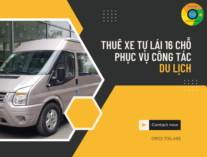 Thuê xe tự lái 16 chỗ phục vụ công tác, du lịch